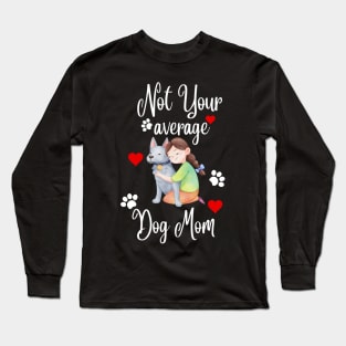 Not Your Average Dog Mom Long Sleeve T-Shirt